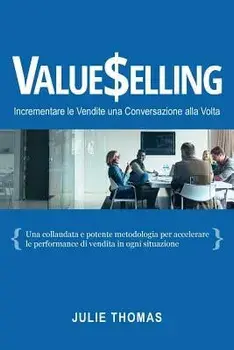 Valueselling: Incrementare le Vendite una Conversazione Alla Volta, Paperback/Julie Thomas