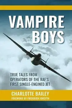 Vampire Boys. True Tales from Operators of the RAF's First Single-Engined Jet, Hardback/Charlotte Bailey