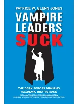 Vampire Leaders Suck. The Dark Forces Draining Academic Institutions, Paperback/***