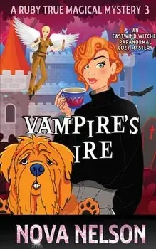 Vampire's Ire: An Eastwind Witches Paranormal Cozy Mystery, Paperback/Nova Nelson