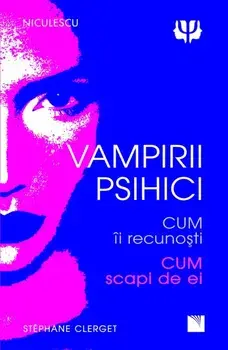 Vampirii psihici. Cum ii recunosti, cum scapi de ei/Dr. Stephane Clerget