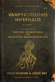 Vampyroteuthis Infernalis: A Treatise, with a Report by the Institut Scientifique Paranaturaliste, Paperback/Vilem Flusser