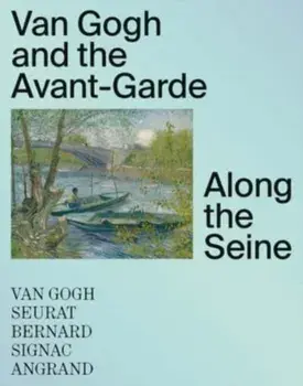 Van Gogh and the Avant-Garde. Along the Seine, Hardback/Jacquelyn N Coutre
