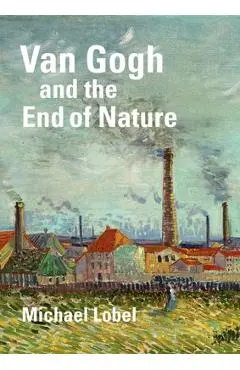 Van Gogh and the End of Nature - Michael Lobel