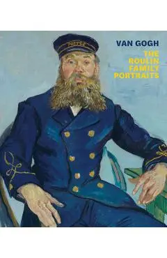 Van Gogh: The Roulin Family Portraits - Vincent Van Gogh