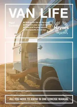 Van Life: Skill Up for Life on the Road - Pinpoint Your Perfect Rig - Practical Buying Advice - Van-Specific Travel Tips - All Y, Hardcover/Nigel Donnelly