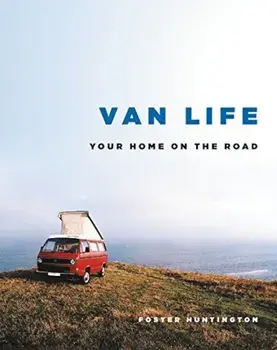 Van Life: Your Home on the Road, Hardcover/Foster Huntington