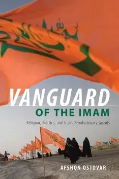 Vanguard of the Imam: Religion, Politics, and Iran's Revolutionary Guards, Paperback/Afshon Ostovar