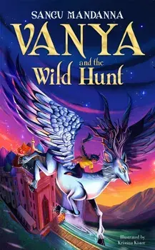 Vanya and the Wild Hunt, Hardback/Sangu Mandanna