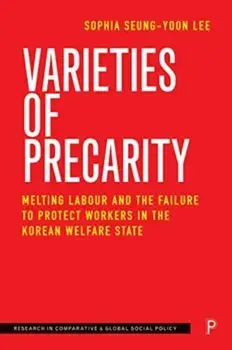 Varieties of Precarity. Melting Labour and the Failure to Protect Workers in the Korean Welfare State, Hardback/***