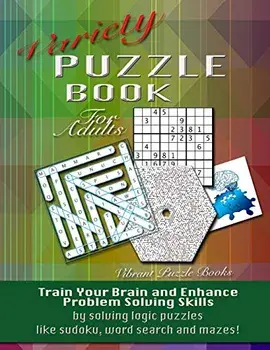 Variety Puzzle Book for Adults: Train Your Brain and Enhance Problem Solving Skills by Solving Logic Puzzles Like Sudoku, Word Search and Mazes!, Paperback/Vibrant Puzzle Books