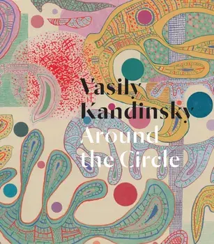 Vasily Kandinsky: Around the Circle, Hardback/***