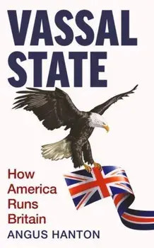 Vassal State. How America Runs Britain, Paperback/Angus Hanton