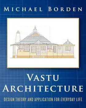 Vastu Architecture: Design Theory and Application for Everyday Life, Paperback/Michael Borden
