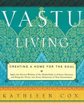 Vastu Living: Creating a Home for the Soul, Paperback/Kathleen M. Cox