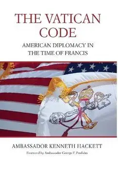 Vatican Code: American Diplomacy in the Time of Francis, Hardcover/Kenneth Hackett