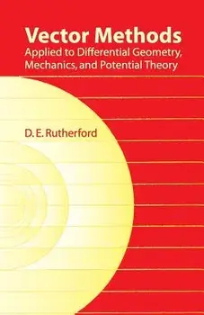 Vector Methods Applied to Differential Geometry, Mechanics, and Potential Theory, Paperback/D. E. Rutherford