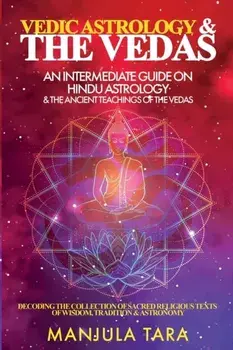 Vedic Astrology & The Vedas: An Intermediate Guide on Hindu Astrology & The Ancient Teachings of The Vedas, Paperback/Manjula Tara