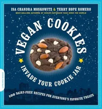 Vegan Cookies Invade Your Cookie Jar: 100 Dairy-Free Recipes for Everyone's Favorite Treats, Paperback/Isa Chandra Moskowitz