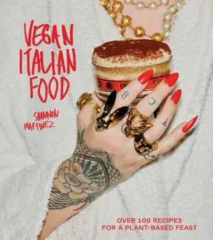Vegan Italian Food. Over 100 Recipes for a Plant-based Feast, Hardback, Hardback/Shannon Martinez
