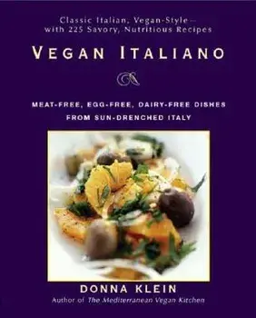 Vegan Italiano: Meat-Free, Egg-Free, Dairy-Free Dishes from the Sun-Drenched Regions of Italy, Paperback/Donna Klein