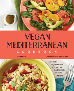 Vegan Mediterranean Cookbook: Essential Vegiterranean Recipes for the Ultimate Healthy Lifestyle, Paperback/Tess Challis
