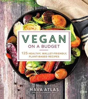 Vegan on a Budget. 125 Healthy, Wallet-Friendly, Plant-Based Recipes, Paperback/Nava Atlas