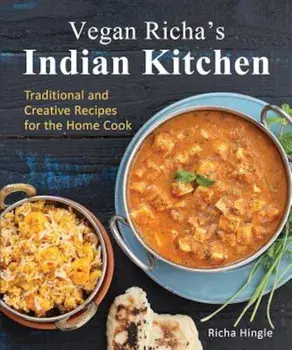 Vegan Richa's Indian Kitchen: Traditional and Creative Recipes for the Home Cook, Paperback/Richa Hingle