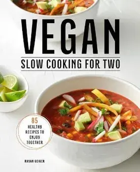 Vegan Slow Cooking for Two: 85 Healthy Recipes to Enjoy Together, Paperback/Rhyan Geiger