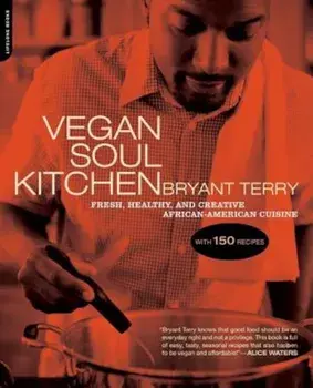 Vegan Soul Kitchen: Fresh, Healthy, and Creative African American Cuisine, Paperback/Bryant Terry
