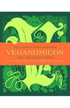 Veganomicon, 10th Anniversary Edition: The Ultimate Vegan Cookbook - Isa Chandra Moskowitz