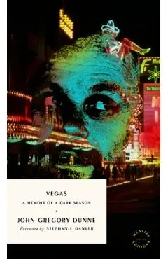 Vegas: A Memoir of a Dark Season - John Gregory Dunne