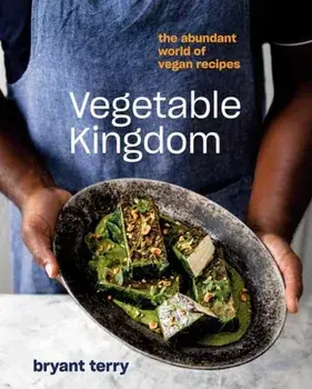 Vegetable Kingdom: The Abundant World of Vegan Recipes, Hardcover/Bryant Terry