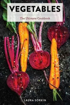 Vegetables: The Ultimate Cookbook, Hardcover/Laura Sorkin