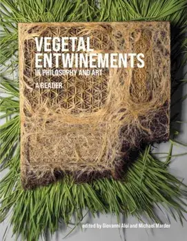 Vegetal Entwinements in Philosophy and Art, Hardback/***