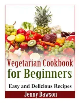 Vegetarian Cookbook for Beginners: Easy and Delicious Recipes, Paperback/Jenny Dawson