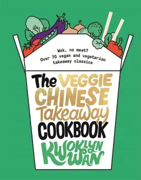 Veggie Chinese Takeaway Cookbook. Wok, No Meat? Over 70 vegan and vegetarian takeaway classics, Hardback/Kwoklyn Wan