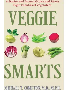 Veggie Smarts. A Doctor and Farmer Grows and Savors Eight Families of Vegetables, Hardback/Michael T. Compton