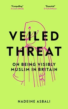 Veiled Threat. On being visibly Muslim in Britain, Hardback/Nadeine Asbali