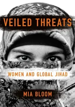 Veiled Threats. Women and Global Jihad, Paperback/Mia Bloom