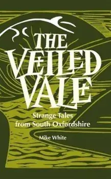Veiled Veil. Strange Tales from the Vale of the White Horse, Paperback/Mike White