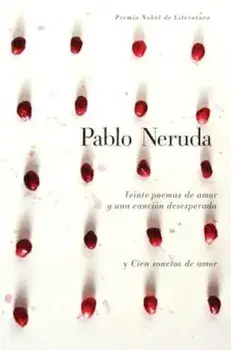 Veinte Poemas de Amor y una Cancion de Desesperada y Cien Sonetos de Amor, Hardcover/Pablo Neruda