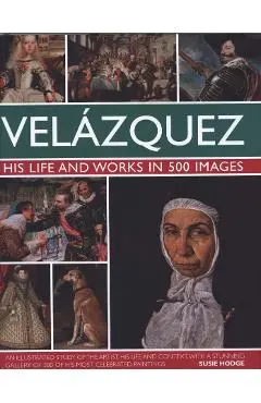 Velazquez: Life & Works in 500 Images - Susie Hodge