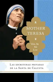 Ven, Se Mi Luz: Las Escrituras Privadas de la Santa de Calcuta, Paperback/Madre Teresa