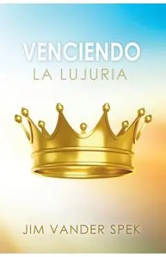 Venciendo La Lujuria - Jim Vander Spek