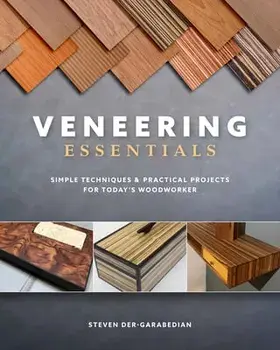 Veneering Essentials: Simple Techniques & Practical Projects for Today's Woodworker, Paperback/Steve Der-Garabedian