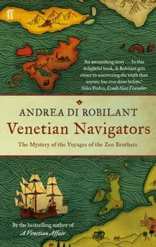 Venetian Navigators. The Mystery of the Voyages of the Zen Brothers, Paperback/Andrea di Robilant