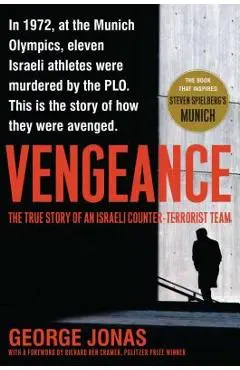 Vengeance: The True Story of an Israeli Counter-Terrorist Team - George Jonas