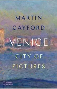 Venice: City of Pictures - Martin Gayford