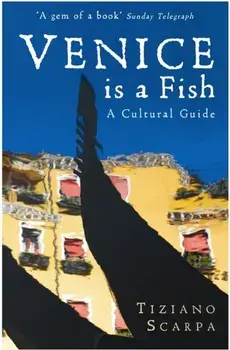 Venice is a Fish: A Cultural Guide, Paperback/Tiziano Scarpa